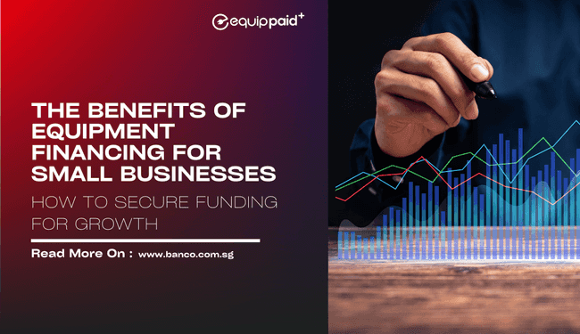 Benefits of Equipment Financing for Small Businesses: How to Secure Funding for Growth